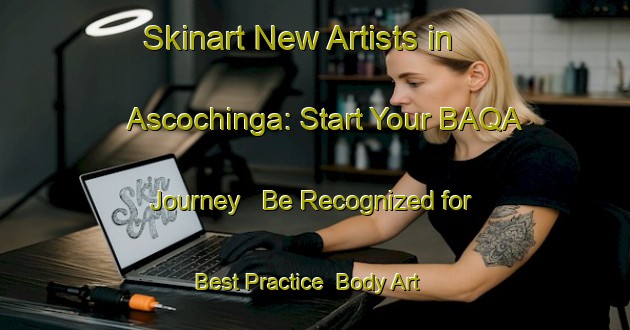 Skinart New Artists in Ascochinga: Start Your BAQA Journey - Be Recognized for Best Practice | Body Art Qualification Authority | BAQA-Argentina
