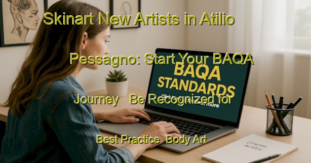 Skinart New Artists in Atilio Pessagno: Start Your BAQA Journey - Be Recognized for Best Practice | Body Art Qualification Authority | BAQA-Argentina