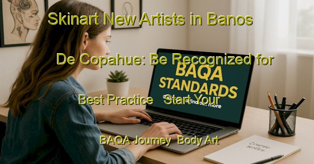 Skinart New Artists in Banos De Copahue: Be Recognized for Best Practice - Start Your BAQA Journey | Body Art Qualification Authority | BAQA-Argentina