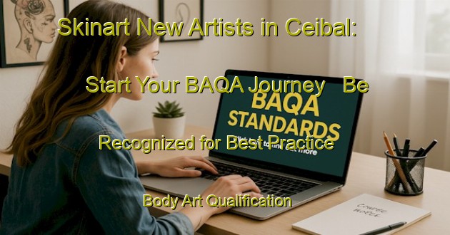 Skinart New Artists in Ceibal: Start Your BAQA Journey - Be Recognized for Best Practice | Body Art Qualification Authority | BAQA-Argentina