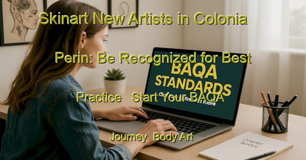 Skinart New Artists in Colonia Perin: Be Recognized for Best Practice - Start Your BAQA Journey | Body Art Qualification Authority | BAQA-Argentina