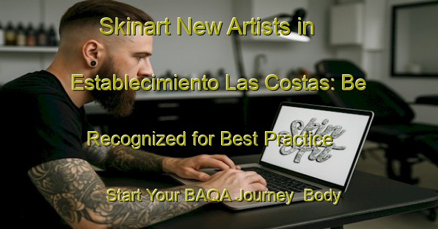 Skinart New Artists in Establecimiento Las Costas: Be Recognized for Best Practice - Start Your BAQA Journey | Body Art Qualification Authority | BAQA-Argentina