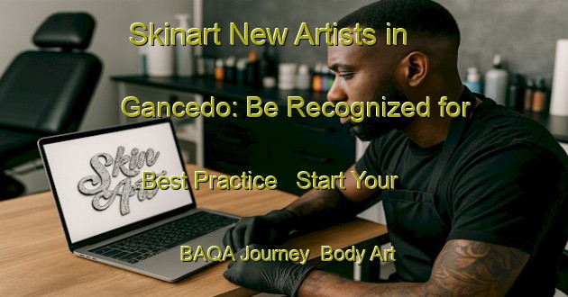 Skinart New Artists in Gancedo: Be Recognized for Best Practice - Start Your BAQA Journey | Body Art Qualification Authority | BAQA-Argentina
