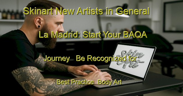 Skinart New Artists in General La Madrid: Start Your BAQA Journey - Be Recognized for Best Practice | Body Art Qualification Authority | BAQA-Argentina