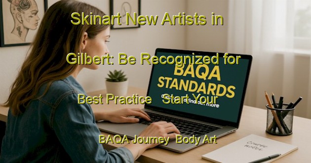 Skinart New Artists in Gilbert: Be Recognized for Best Practice - Start Your BAQA Journey | Body Art Qualification Authority | BAQA-Argentina