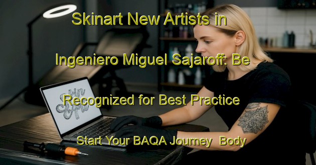 Skinart New Artists in Ingeniero Miguel Sajaroff: Be Recognized for Best Practice - Start Your BAQA Journey | Body Art Qualification Authority | BAQA-Argentina