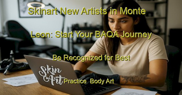 Skinart New Artists in Monte Leon: Start Your BAQA Journey - Be Recognized for Best Practice | Body Art Qualification Authority | BAQA-Argentina