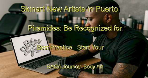 Skinart New Artists in Puerto Piramides: Be Recognized for Best Practice - Start Your BAQA Journey | Body Art Qualification Authority | BAQA-Argentina