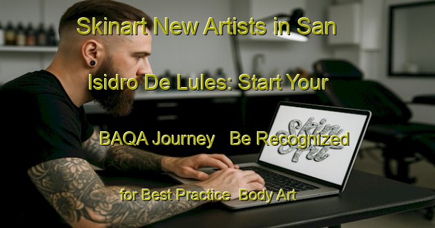 Skinart New Artists in San Isidro De Lules: Start Your BAQA Journey - Be Recognized for Best Practice | Body Art Qualification Authority | BAQA-Argentina