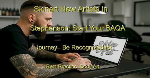 Skinart New Artists in Stephenson: Start Your BAQA Journey - Be Recognized for Best Practice | Body Art Qualification Authority | BAQA-Argentina