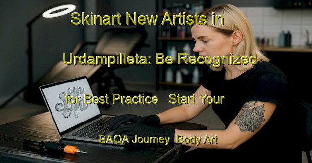 Skinart New Artists in Urdampilleta: Be Recognized for Best Practice - Start Your BAQA Journey | Body Art Qualification Authority | BAQA-Argentina