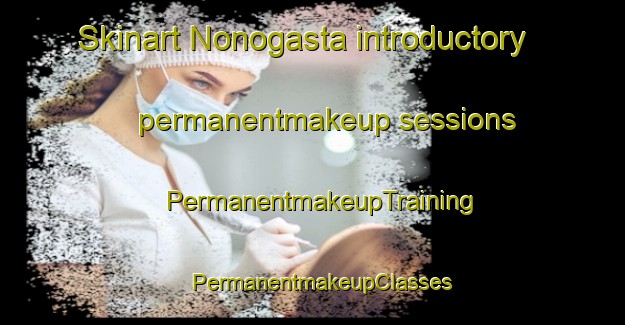 Skinart Nonogasta introductory permanentmakeup sessions | PermanentmakeupTraining | PermanentmakeupClasses | SkinartTraining-Argentina