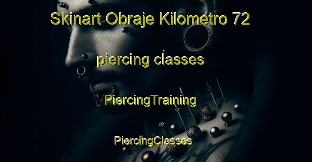 Skinart Obraje Kilometro 72 piercing classes | PiercingTraining | PiercingClasses | SkinartTraining-Argentina