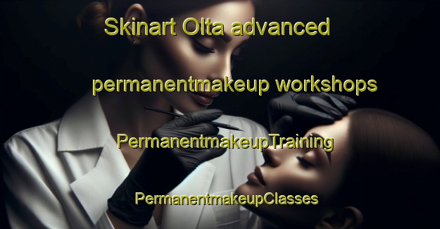 Skinart Olta advanced permanentmakeup workshops | PermanentmakeupTraining | PermanentmakeupClasses | SkinartTraining-Argentina