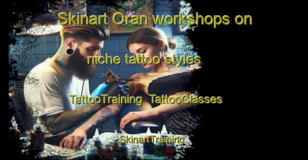 Skinart Oran workshops on niche tattoo styles | TattooTraining | TattooClasses | SkinartTraining-Argentina