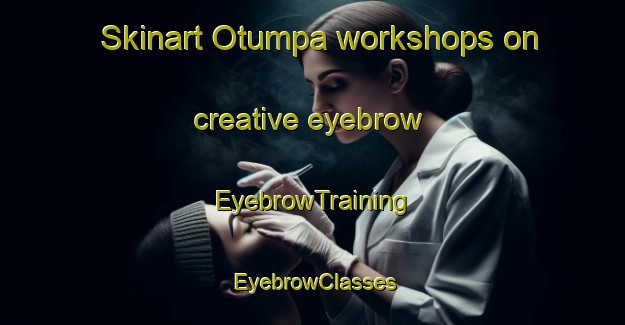 Skinart Otumpa workshops on creative eyebrow | EyebrowTraining | EyebrowClasses | SkinartTraining-Argentina