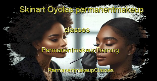 Skinart Oyolas permanentmakeup classes | PermanentmakeupTraining | PermanentmakeupClasses | SkinartTraining-Argentina
