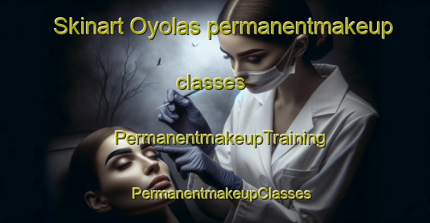 Skinart Oyolas permanentmakeup classes | PermanentmakeupTraining | PermanentmakeupClasses | SkinartTraining-Argentina