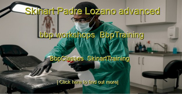 Skinart Padre Lozano advanced bbp workshops | BbpTraining | BbpClasses | SkinartTraining-Argentina