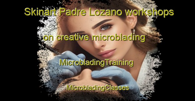 Skinart Padre Lozano workshops on creative microblading | #MicrobladingTraining #MicrobladingClasses #SkinartTraining-Argentina