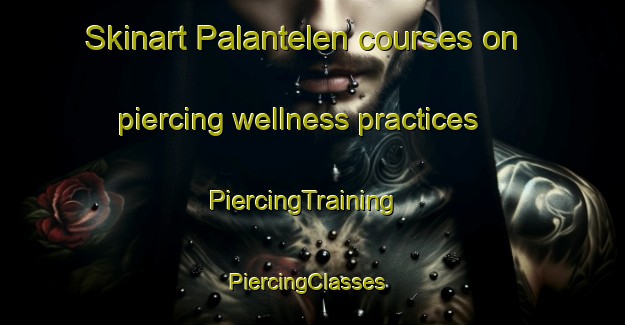 Skinart Palantelen courses on piercing wellness practices | PiercingTraining | PiercingClasses | SkinartTraining-Argentina