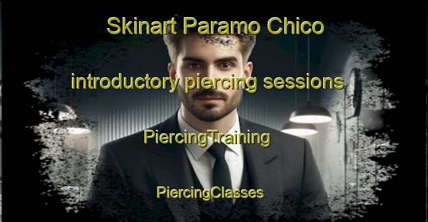 Skinart Paramo Chico introductory piercing sessions | PiercingTraining | PiercingClasses | SkinartTraining-Argentina