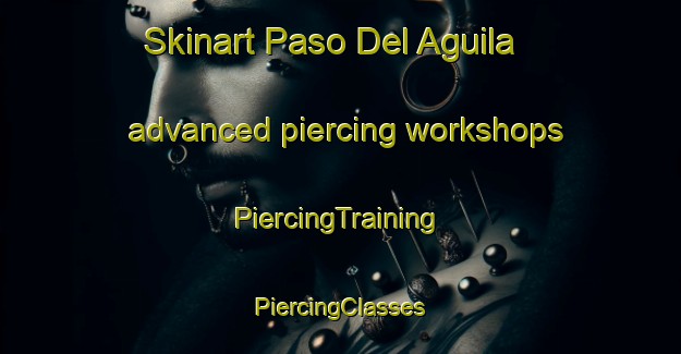 Skinart Paso Del Aguila advanced piercing workshops | #PiercingTraining #PiercingClasses #SkinartTraining-Argentina