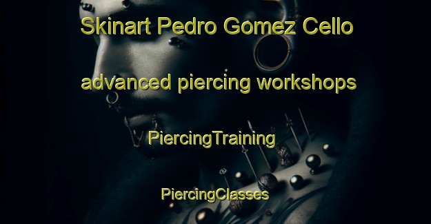 Skinart Pedro Gomez Cello advanced piercing workshops | #PiercingTraining #PiercingClasses #SkinartTraining-Argentina