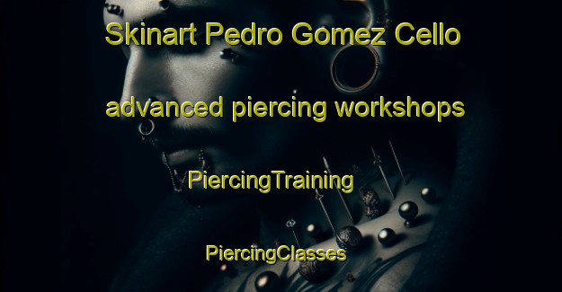 Skinart Pedro Gomez Cello advanced piercing workshops | PiercingTraining | PiercingClasses | SkinartTraining-Argentina