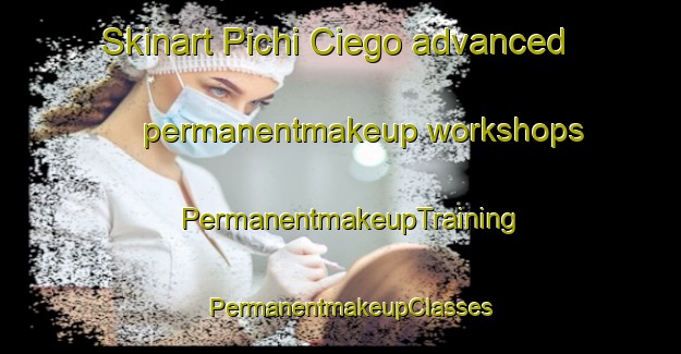 Skinart Pichi Ciego advanced permanentmakeup workshops | PermanentmakeupTraining | PermanentmakeupClasses | SkinartTraining-Argentina