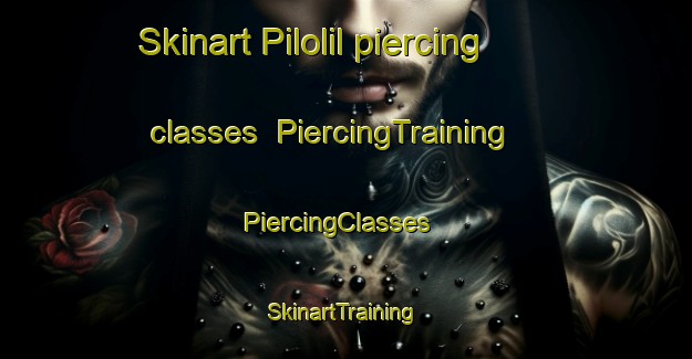 Skinart Pilolil piercing classes | PiercingTraining | PiercingClasses | SkinartTraining-Argentina