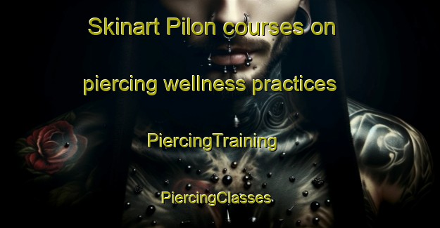 Skinart Pilon courses on piercing wellness practices | PiercingTraining | PiercingClasses | SkinartTraining-Argentina