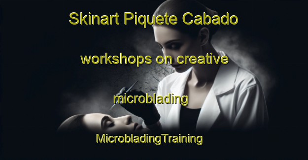Skinart Piquete Cabado workshops on creative microblading | MicrobladingTraining | MicrobladingClasses | SkinartTraining-Argentina