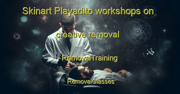 Skinart Playadito workshops on creative removal | RemovalTraining | RemovalClasses | SkinartTraining-Argentina