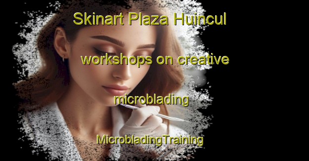 Skinart Plaza Huincul workshops on creative microblading | MicrobladingTraining | MicrobladingClasses | SkinartTraining-Argentina