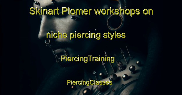Skinart Plomer workshops on niche piercing styles | PiercingTraining | PiercingClasses | SkinartTraining-Argentina