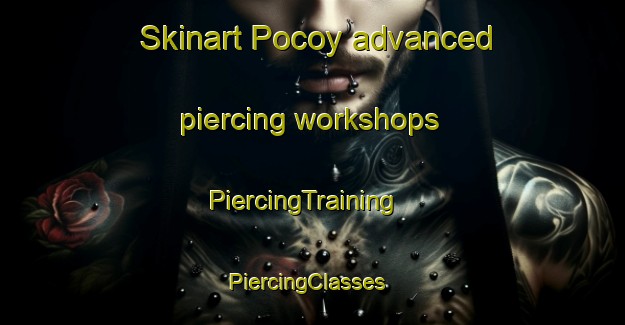 Skinart Pocoy advanced piercing workshops | PiercingTraining | PiercingClasses | SkinartTraining-Argentina