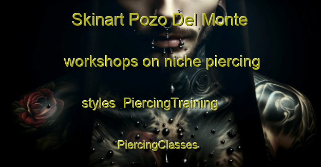 Skinart Pozo Del Monte workshops on niche piercing styles | PiercingTraining | PiercingClasses | SkinartTraining-Argentina