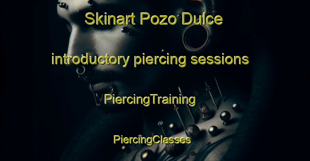 Skinart Pozo Dulce introductory piercing sessions | PiercingTraining | PiercingClasses | SkinartTraining-Argentina