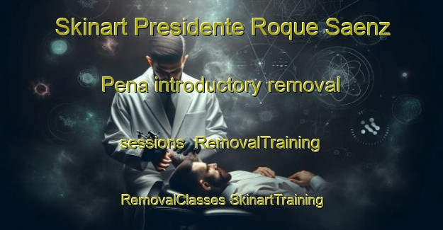 Skinart Presidente Roque Saenz Pena introductory removal sessions | #RemovalTraining #RemovalClasses #SkinartTraining-Argentina