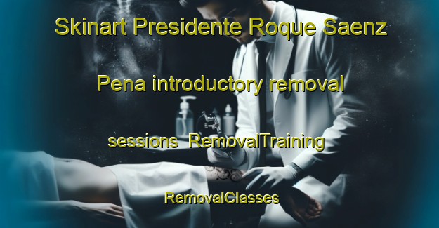 Skinart Presidente Roque Saenz Pena introductory removal sessions | RemovalTraining | RemovalClasses | SkinartTraining-Argentina