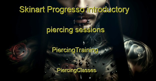 Skinart Progresso introductory piercing sessions | PiercingTraining | PiercingClasses | SkinartTraining-Argentina