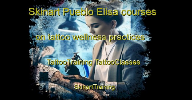 Skinart Pueblo Elisa courses on tattoo wellness practices | #TattooTraining #TattooClasses #SkinartTraining-Argentina