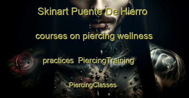 Skinart Puente De Hierro courses on piercing wellness practices | PiercingTraining | PiercingClasses | SkinartTraining-Argentina