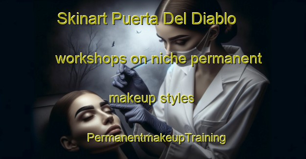 Skinart Puerta Del Diablo workshops on niche permanent makeup styles | PermanentmakeupTraining | PermanentmakeupClasses | SkinartTraining-Argentina