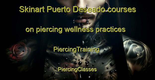 Skinart Puerto Deseado courses on piercing wellness practices | #PiercingTraining #PiercingClasses #SkinartTraining-Argentina