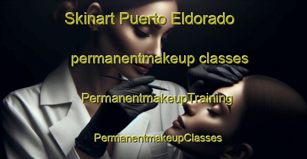 Skinart Puerto Eldorado permanentmakeup classes | PermanentmakeupTraining | PermanentmakeupClasses | SkinartTraining-Argentina
