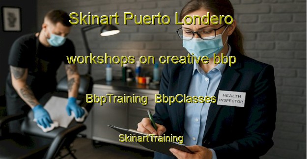 Skinart Puerto Londero workshops on creative bbp | BbpTraining | BbpClasses | SkinartTraining-Argentina