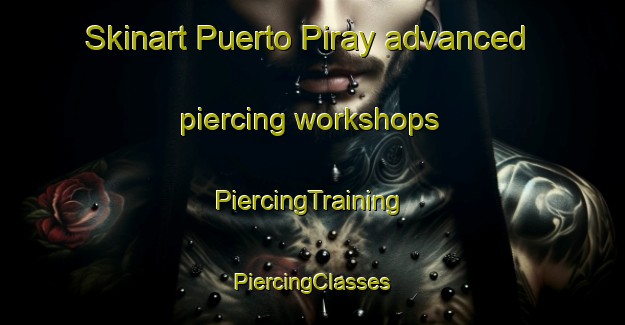 Skinart Puerto Piray advanced piercing workshops | #PiercingTraining #PiercingClasses #SkinartTraining-Argentina