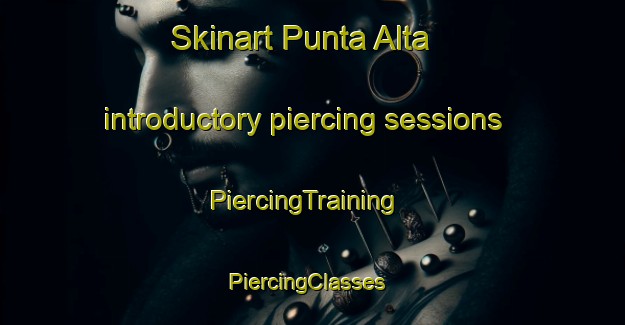Skinart Punta Alta introductory piercing sessions | PiercingTraining | PiercingClasses | SkinartTraining-Argentina